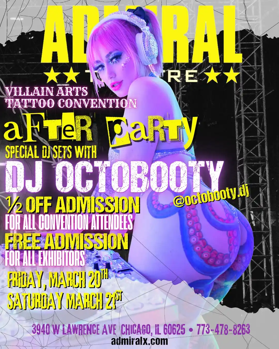 Villain Arts Tattoo Convention After Party Special DJ Sets With DJ OCTOBOOTY 1/2 off admission for all convention attendees free admission for all exhibitors Friday, March 20th Saturday, March 21st 3940 W Lawrence Ave CHICAGO, IL 60625 773-478-82 admiralx.com