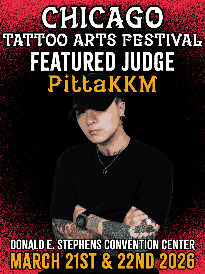 CHICAGO TATTOO ARTS FESTIVA FEATURED JUDGE PittaKKM DONALD E. STiPHENS CONVENTION CENTER MARCH 21ST & 22nd
