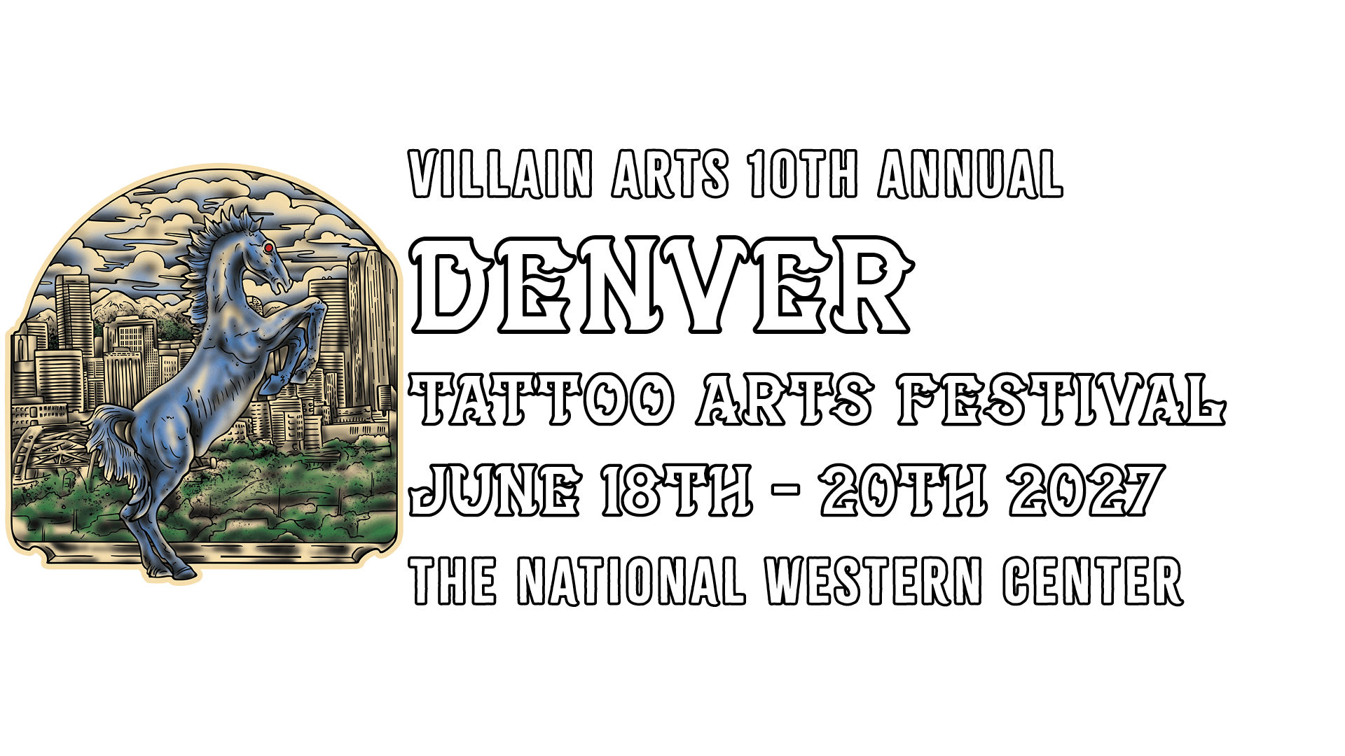 [2027] VILLAIN ARTS 10TH ANNUAL DENVER TATTOO ARTS FESTIVAL JUNE 18TH - 20TH 2027 THE NATIONAL WESTERN CENTER