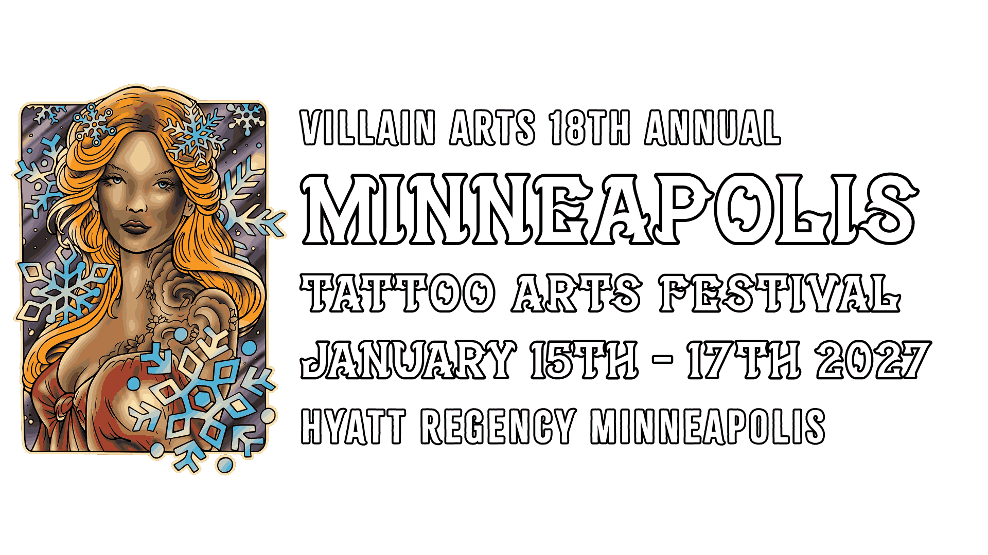 Villain Arts 18th Annual Minneapolis Tattoo Convention on January 15th - January 17th 2027 at the Hyatt Regency Minneapolis.