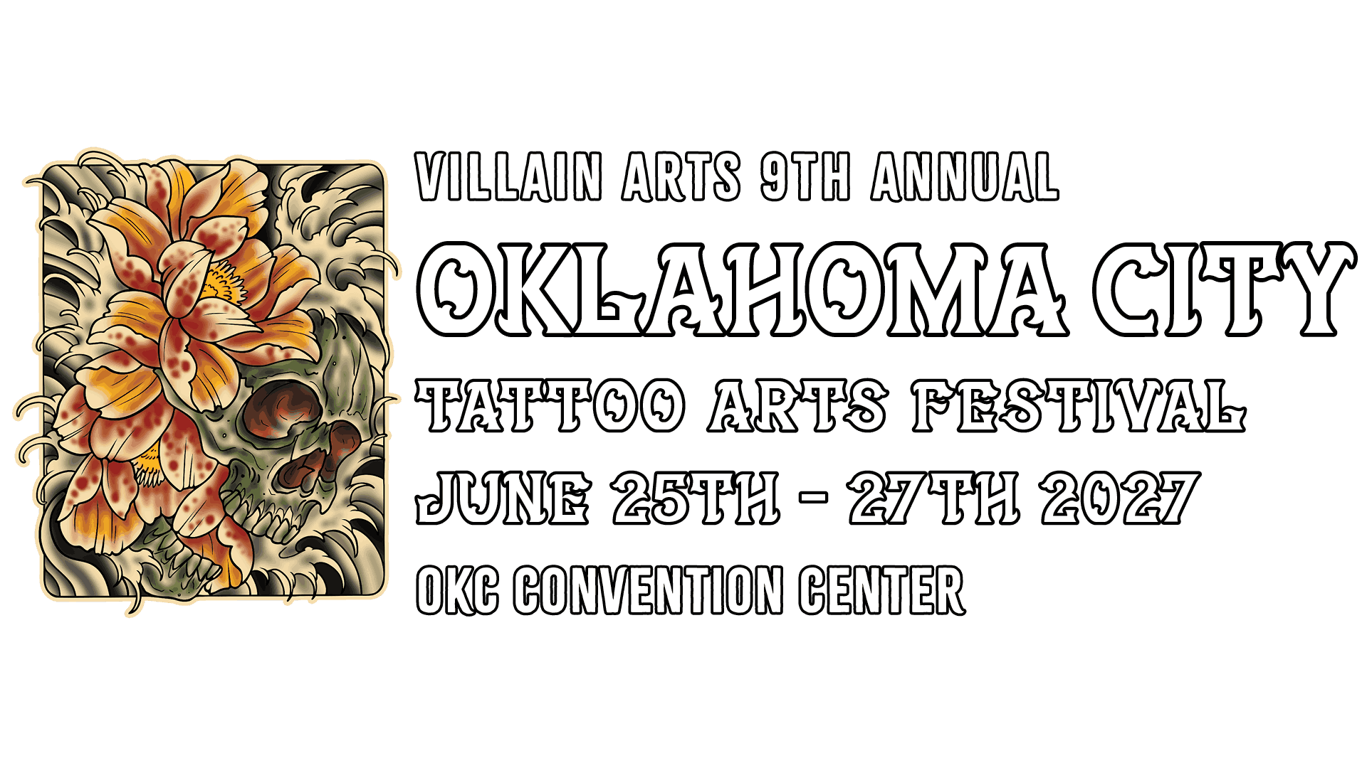VILLAIN ARTS 9TH ANNUAL OKLAHOMA CITY TATTOO ARTS FESTIVAL JUNE 25TH - 27TH 2027 OKC CONVENTION CENTER