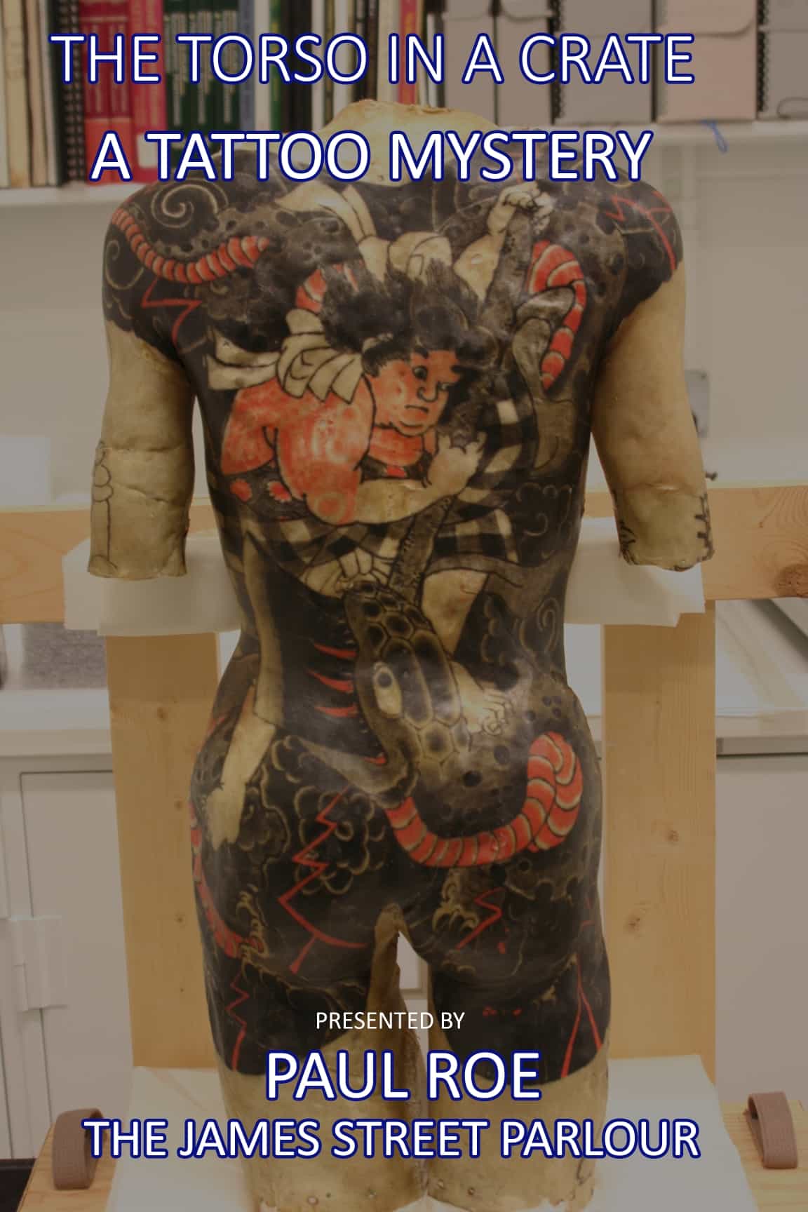 The Torso In A Crate - A Tattoo Mystery presented by PAUL ROE The James Street Parlour
