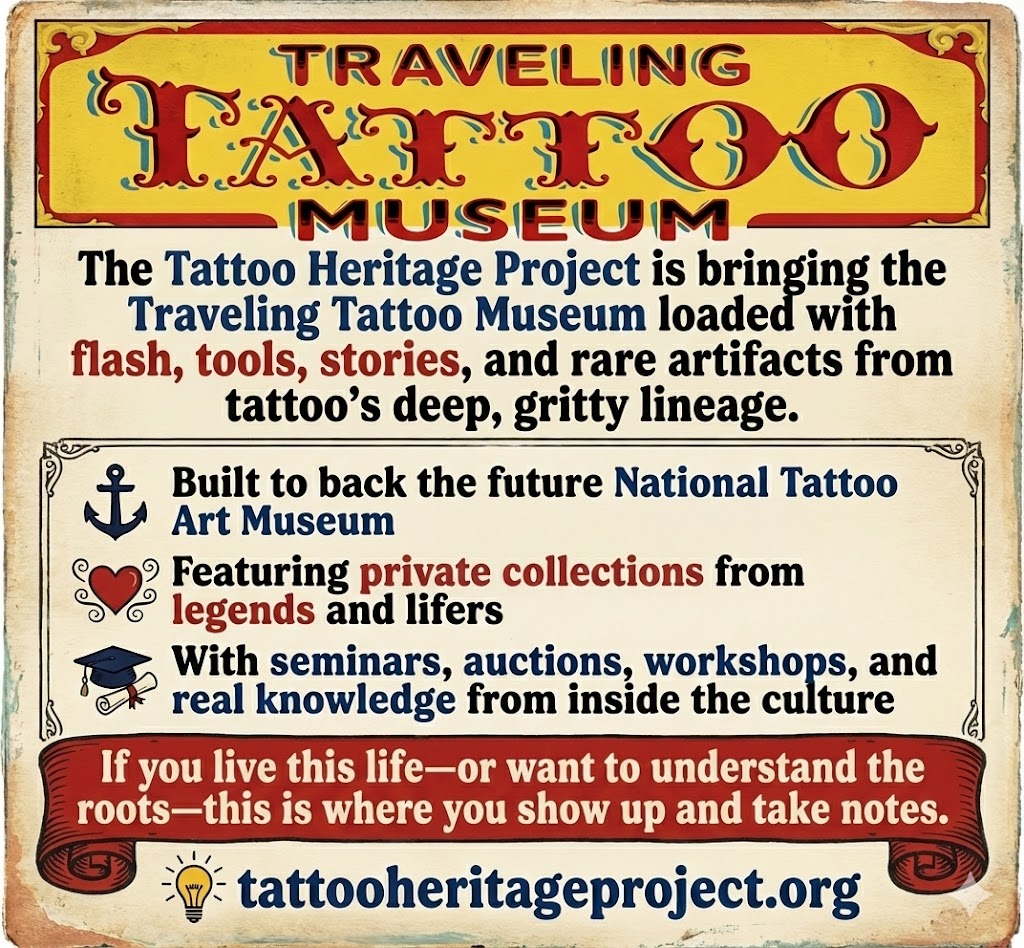 The Tattoo Heritage Project is bringing the Traveling Tattoo Museum loaded With flash, tools, stories, and rare artifacts from tattoo's deep, gritty lineage. Built to back the future National Tattoo Art Museum Featuring private collections from legends and lifers With seminars, auctions, workshops, and real knowledge from inside the culture If you live this life—or want to understand the roots—this is where you show up and take notes. tattooheritageproject.org