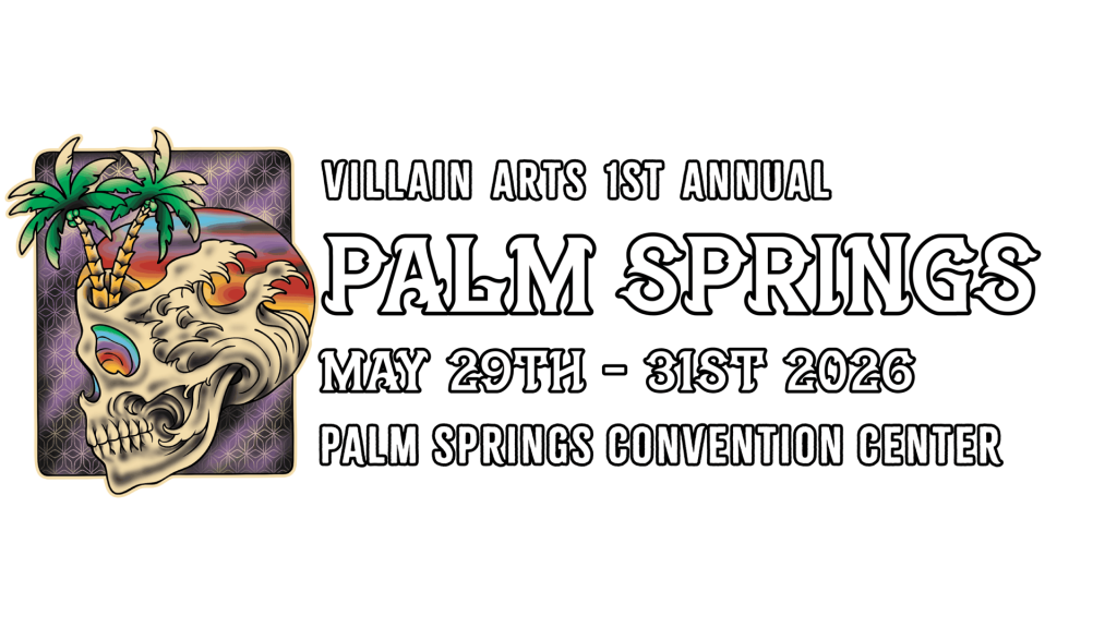 Villain Arts 1st Annual Palm Springs May 29th-31st 2026 Palm Springs Convention Center