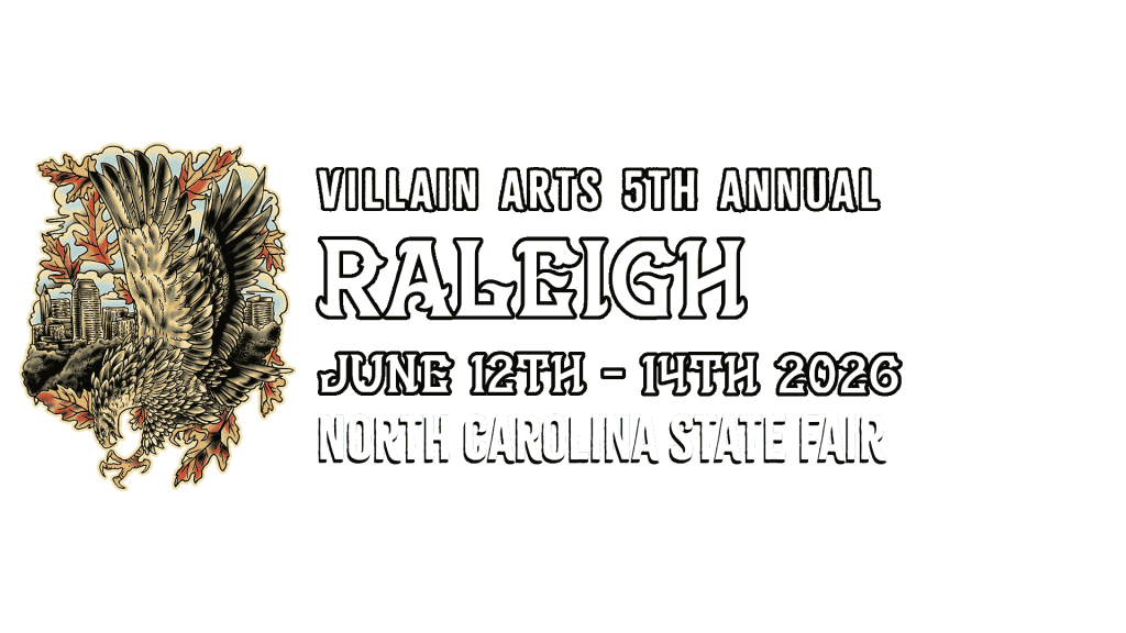 Villain Arts 5th Annual RALEIGH JUNE 12TH - 14TH 2026 North Carolina State Fair
