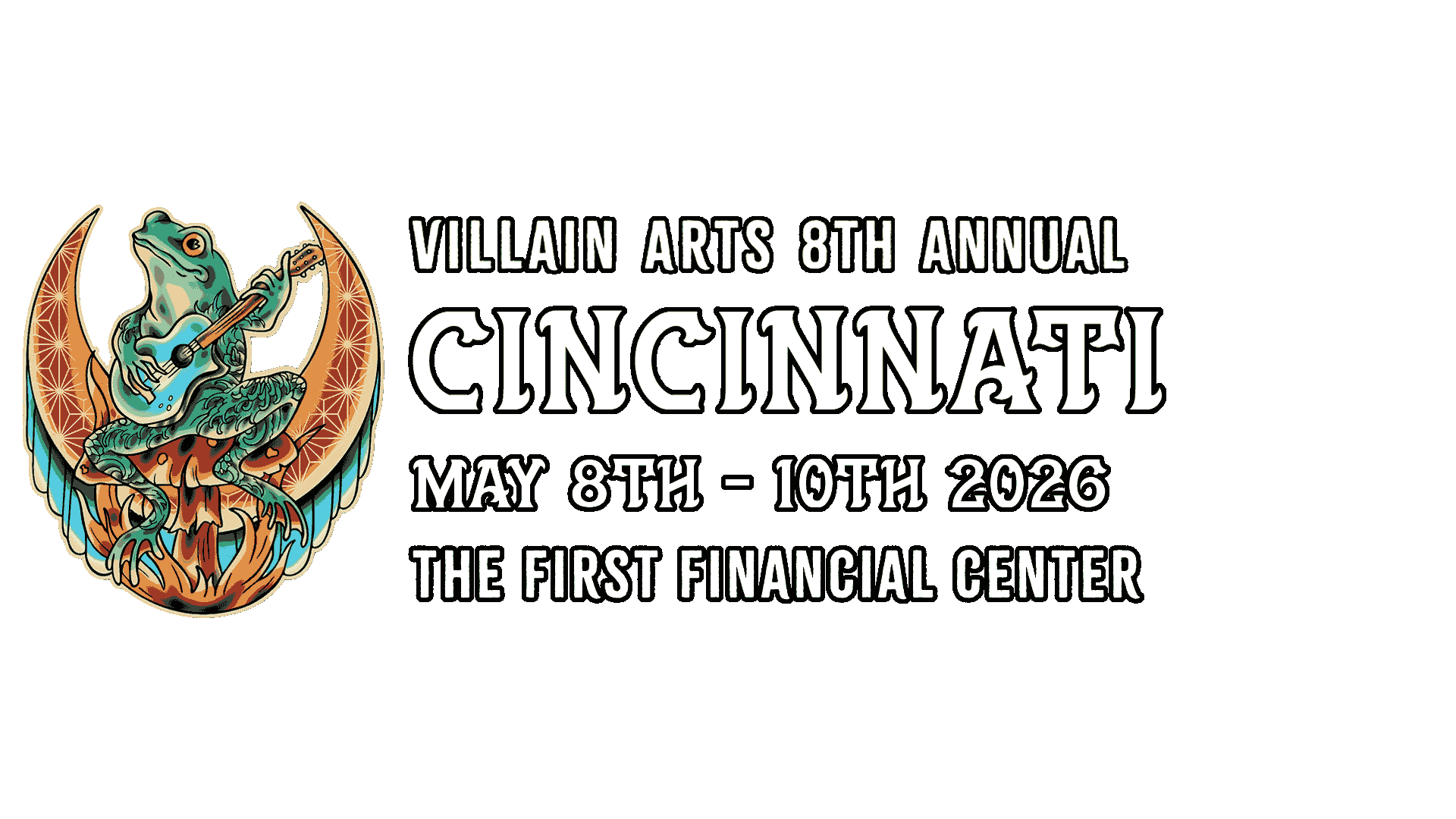 VILLAIN ARTS 8TH ANNUAL CINCINNATI MAY 8TH - 10TH 2026 THE FIRST FINANCIAL CENTER