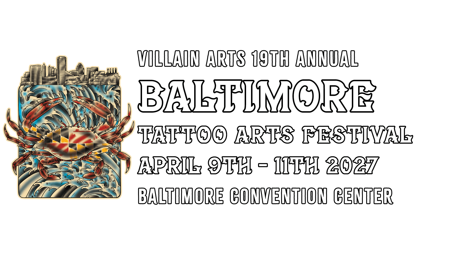 Villain Arts 19th Annual Baltimore Tattoo Arts Festival April 9th - 11th 2027 Baltimore Convention Center