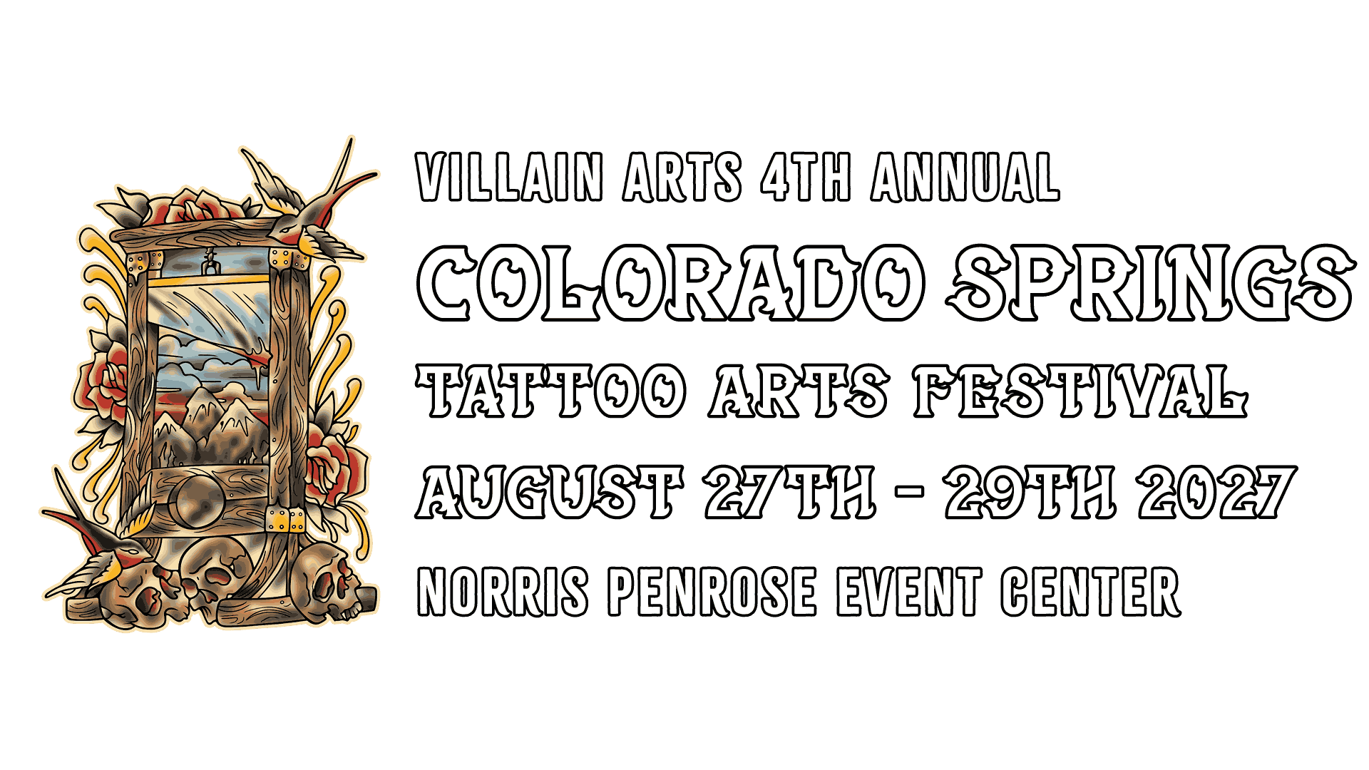 Villain Arts 4th Annual Colorado Springs August 27th-29th Norris Penrose Event Center